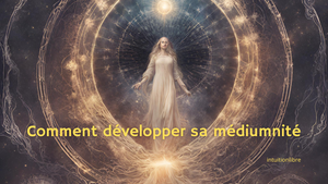 Développez vos dons de médiumnité